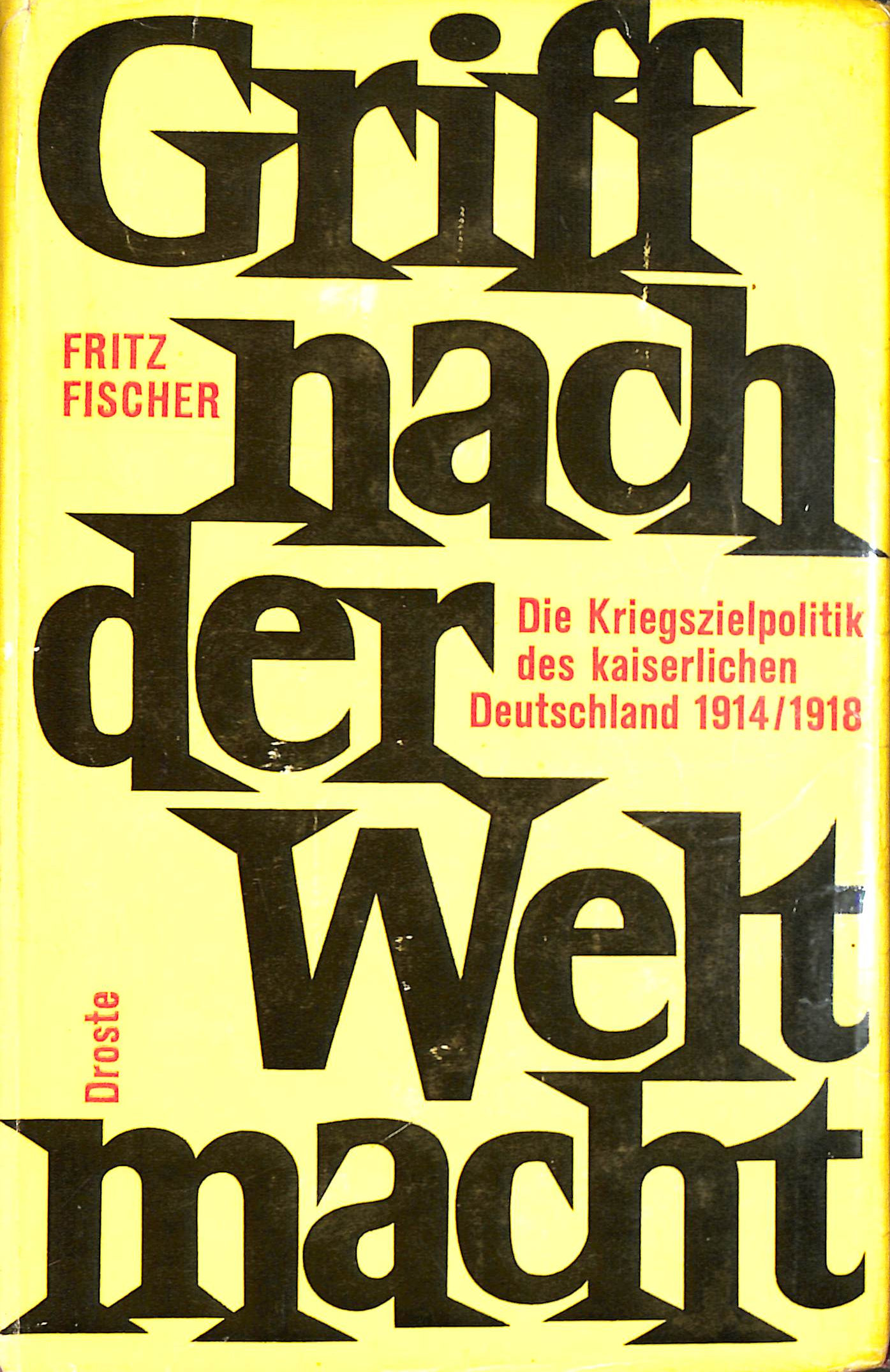Griff Nach Der Weltmacht: Die Kriegszielpolitik des kaiserlichen Deutschland 1914-1918