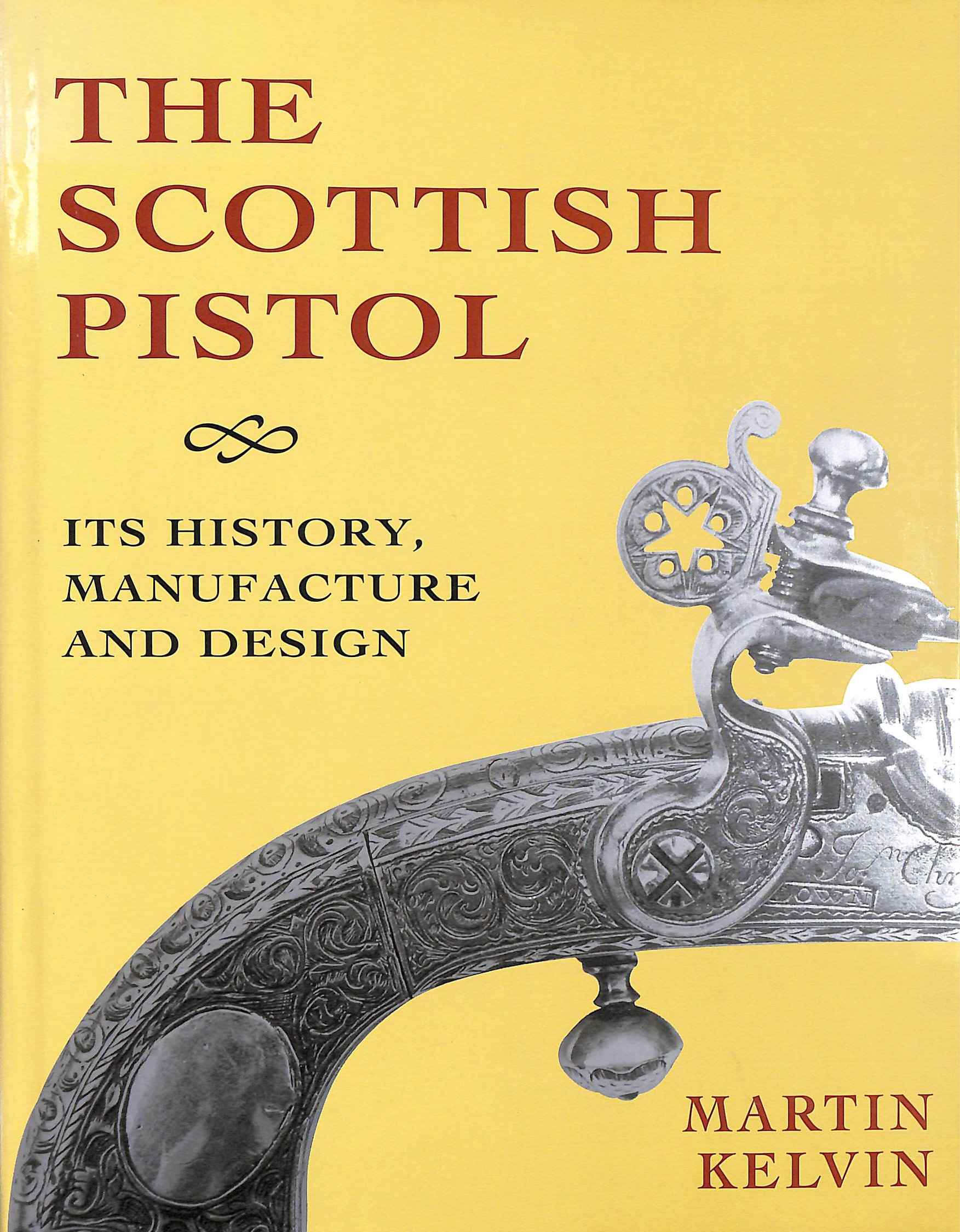 The Scottish Pistol: Its History, Design and Manufacture
