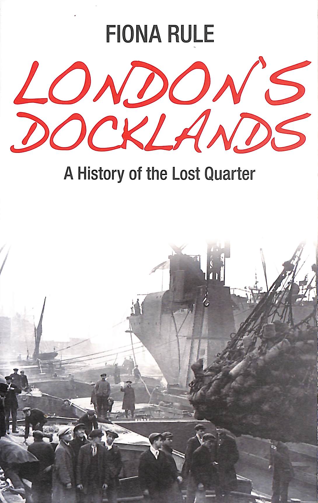 London's Docklands: A History of the Lost Quarter