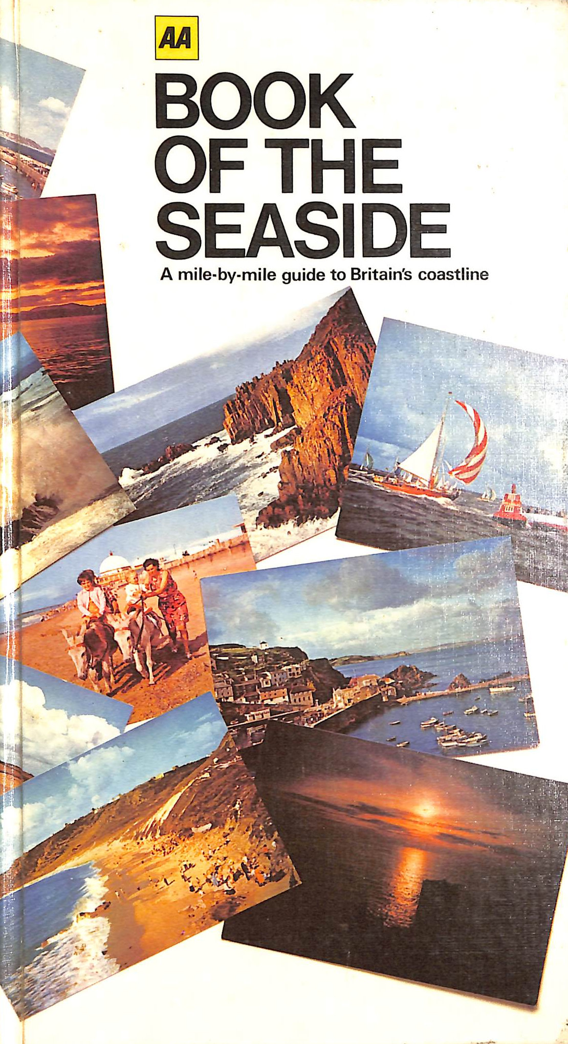AA Book of the Seaside: A mile by mile guide to Britain's Coastline