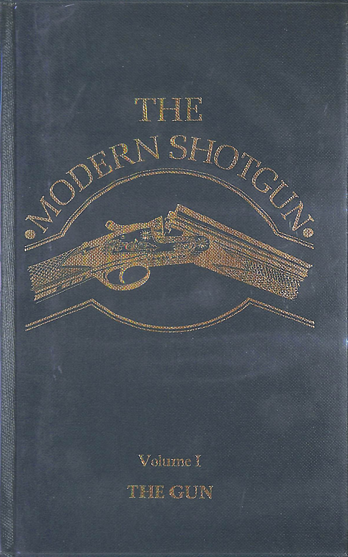 Image for The Modern Shotgun: The Gun Volume I The Modern Shotgun: The Gun Volume I