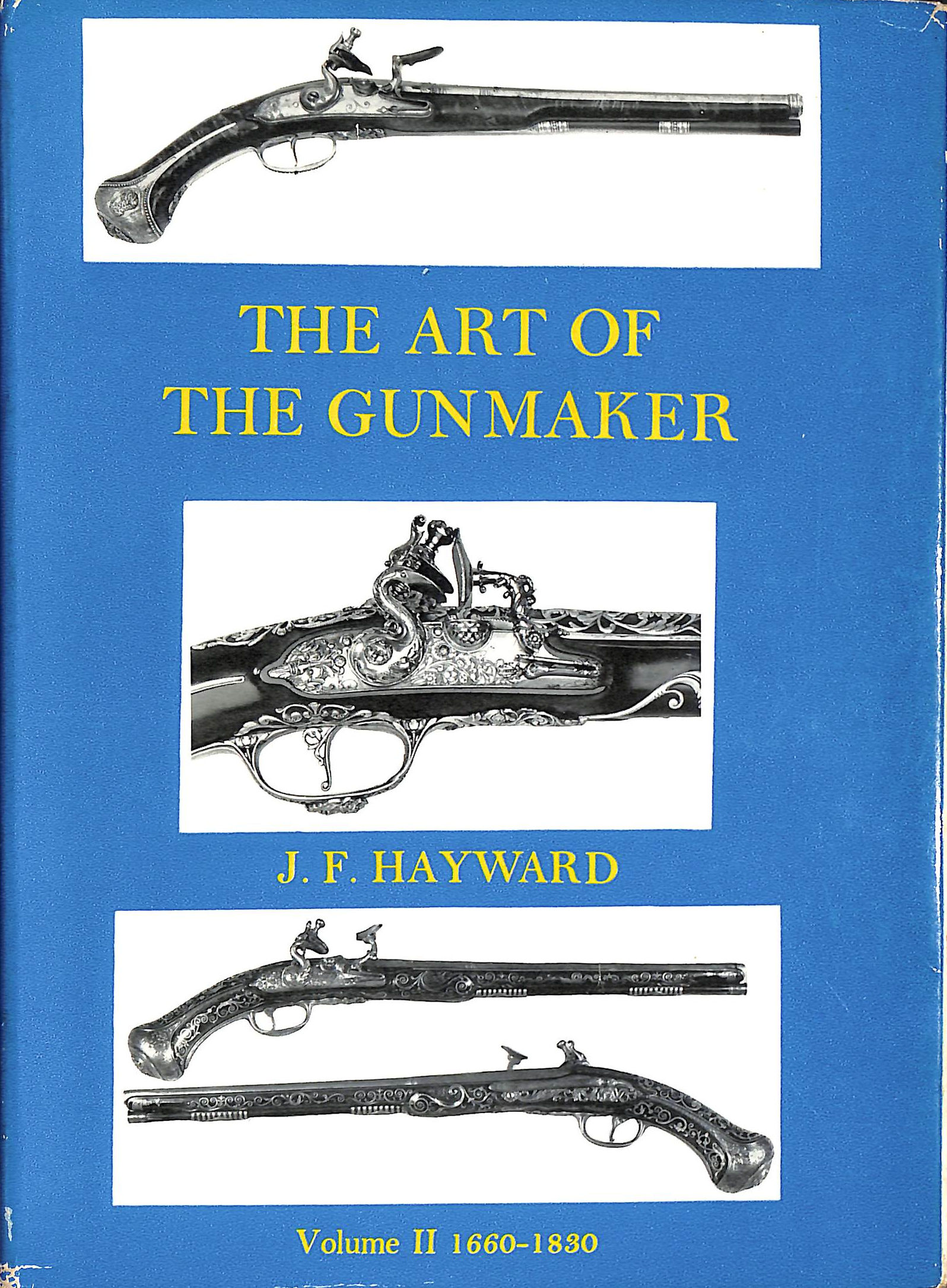 The Art of the Gunmaker Volume Two 1660-1830 Volume 2