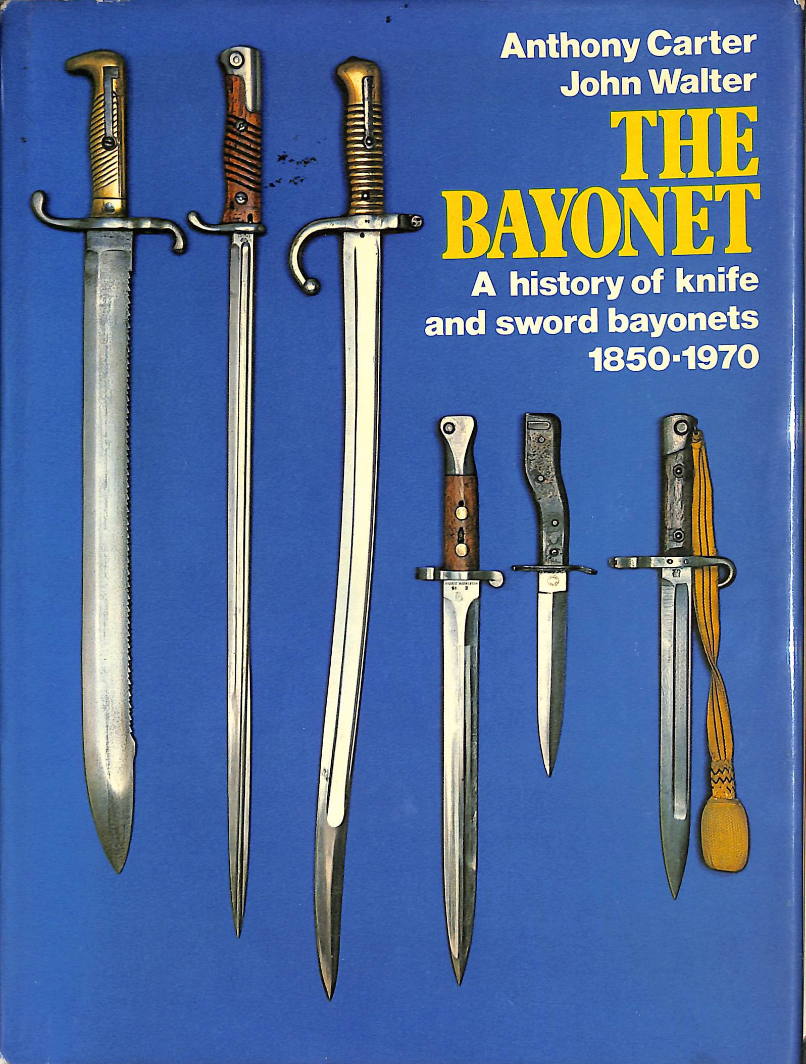 The Bayonet: A History of Knife and Sword Bayonets, 1850-1970