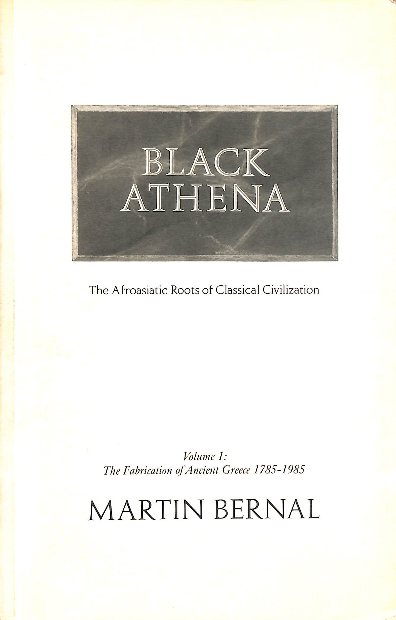 Black Athena: The Afro-Asian Roots of Classical Civilization Vol 1