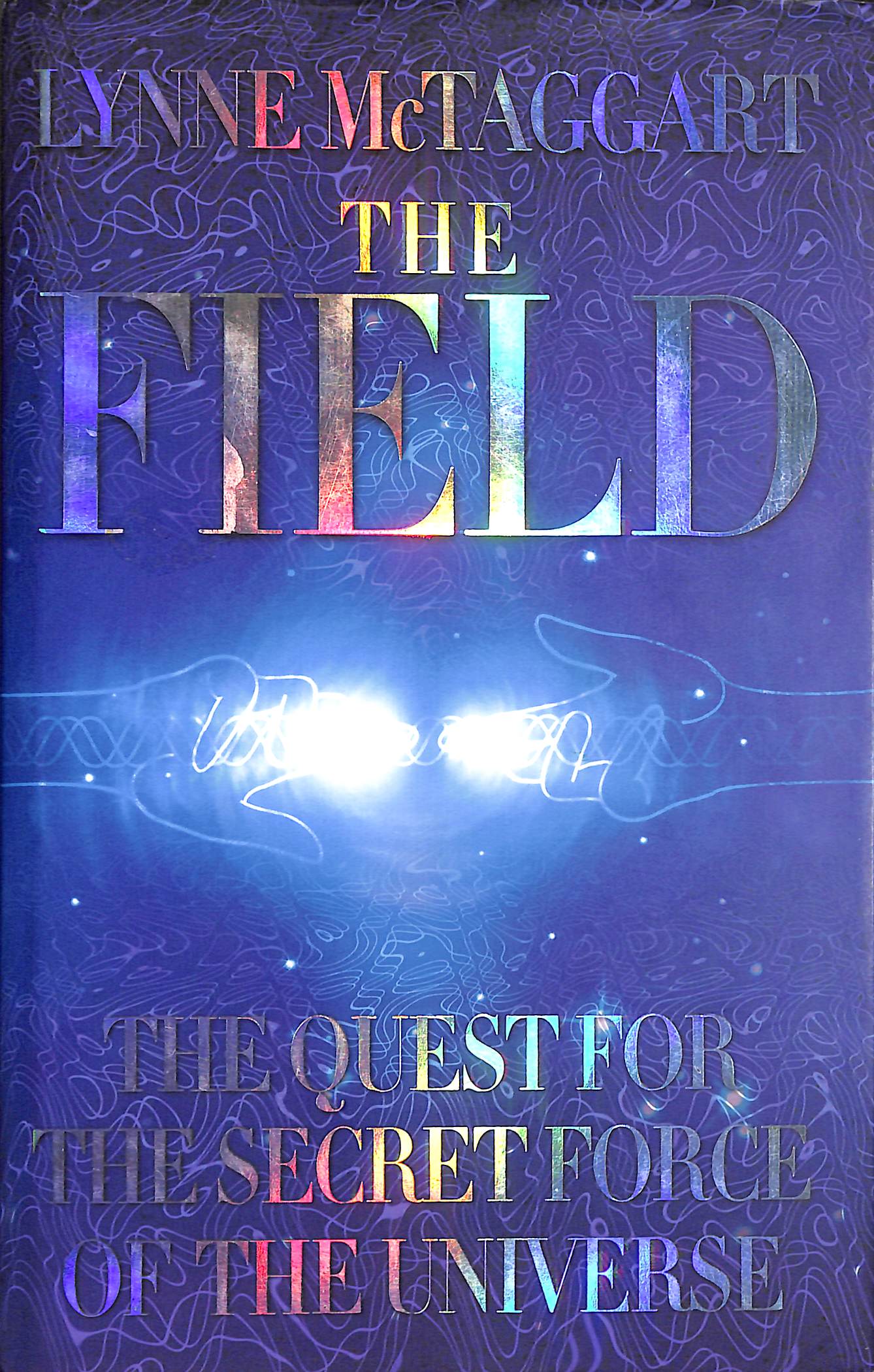The Field: The Quest for the Secret Force of the Universe