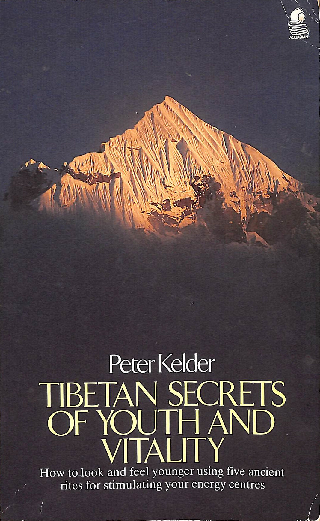 Tibetan Secrets of Youth and Vitality: How to Look and Feel Younger Using Five Ancient Rites for Stimulating your Energy Centres