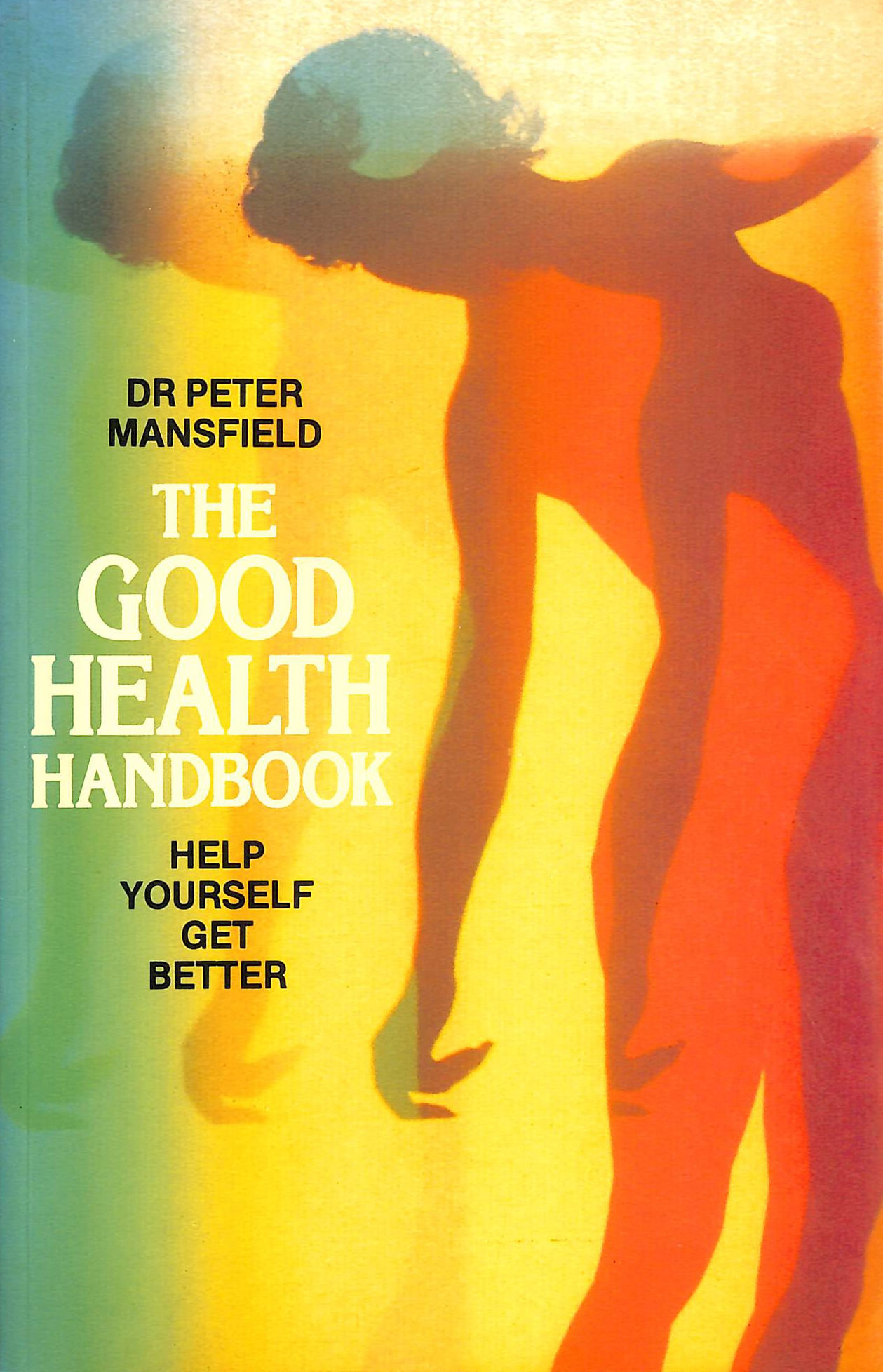 The Good Health Handbook: Help Yourself Get Better
