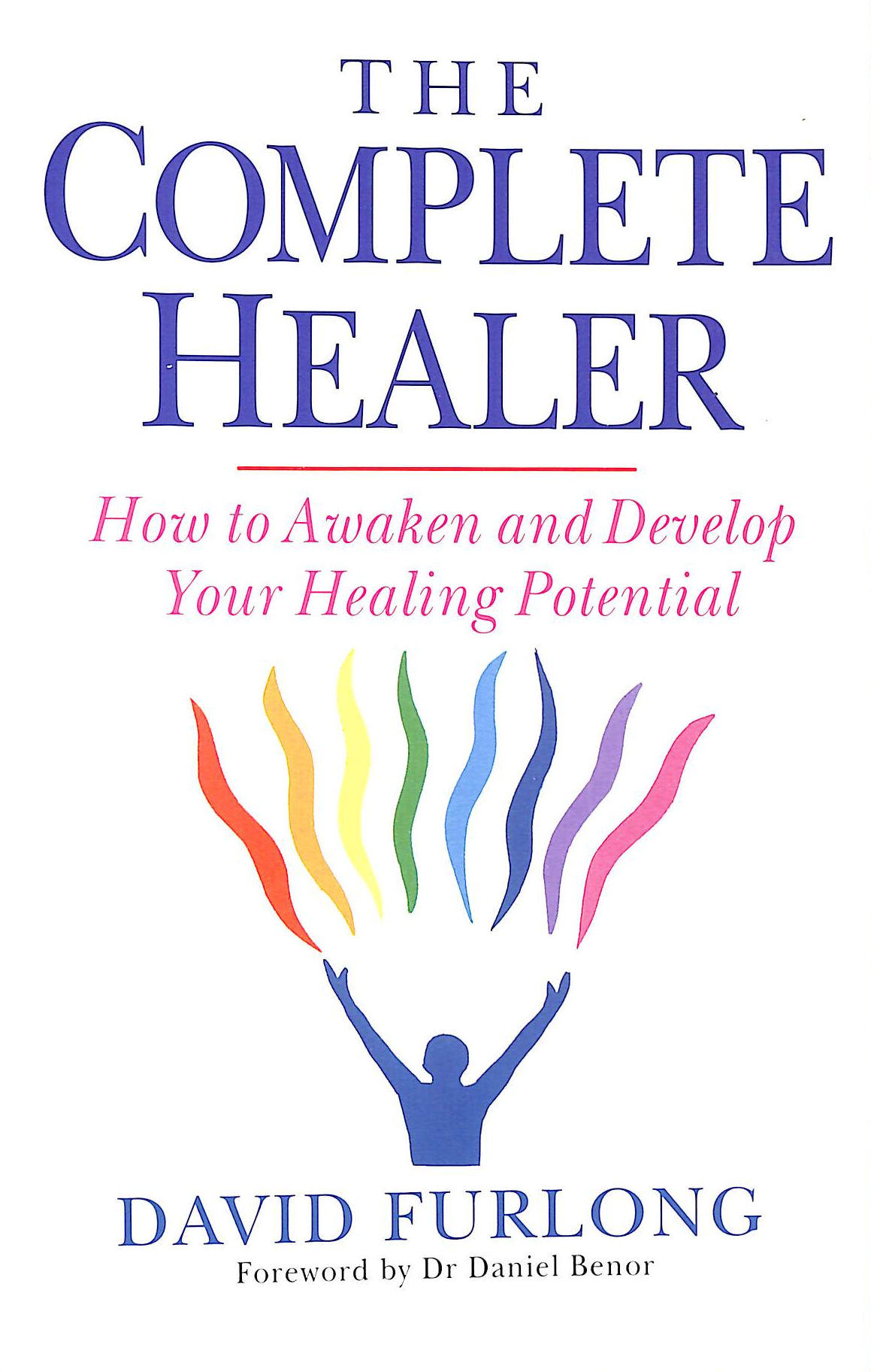 The Complete Healer: How to Waken and Develop Your Healing Potential