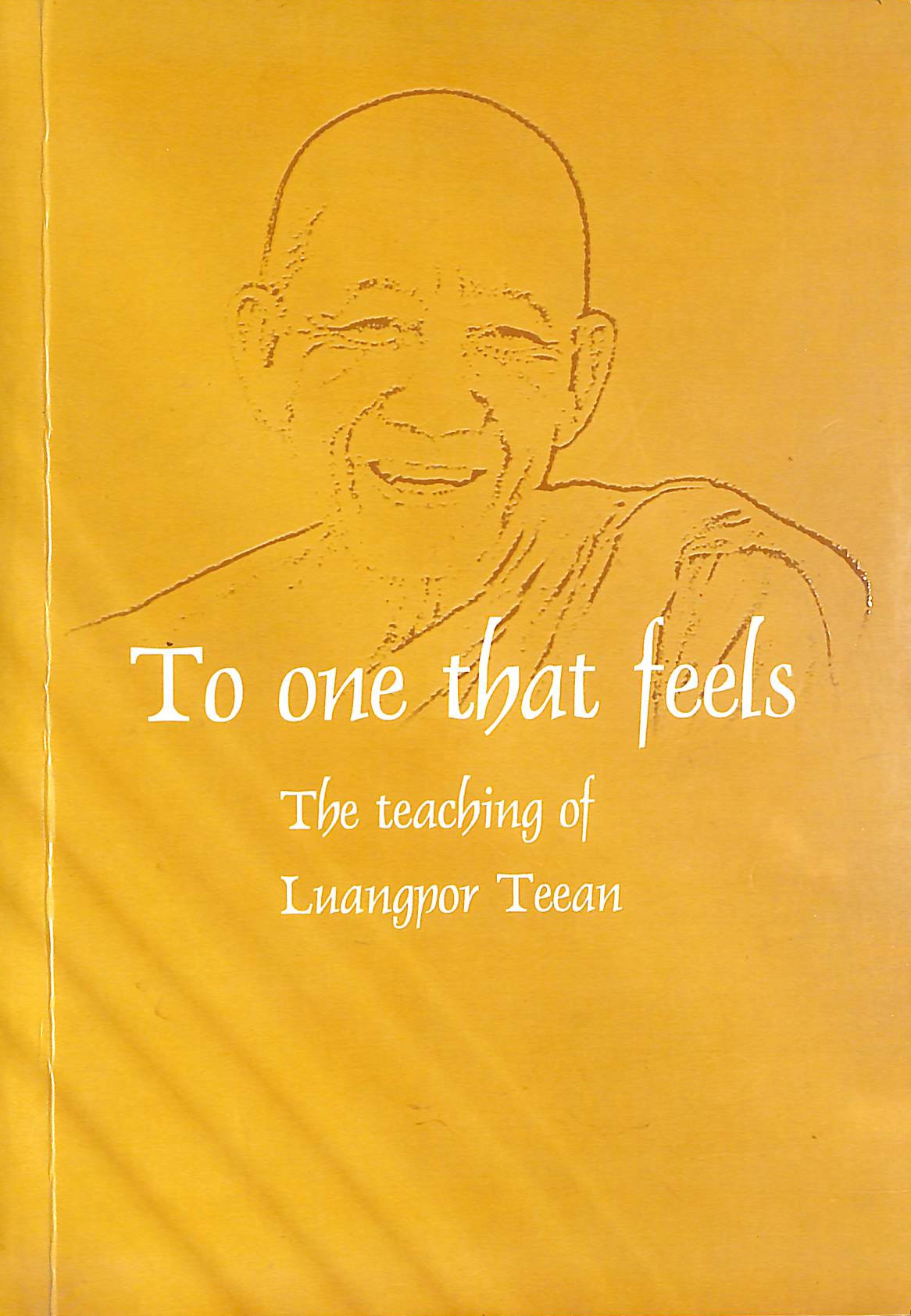 To one that feels : the insight development of Luangpor Teean