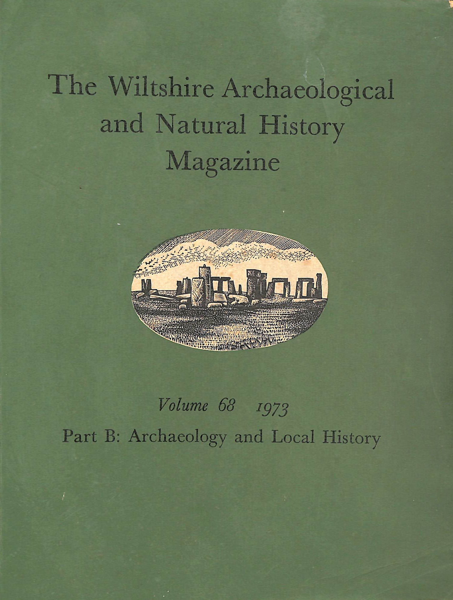 Image for The Wiltshire Archaeological and Natural History Magazine Volume 68 for 1973 Part B Archaeology and Local History The Wiltshire Archaeological and Natural History Magazine Volume 68 for 1973 Part B Archaeology and Local History