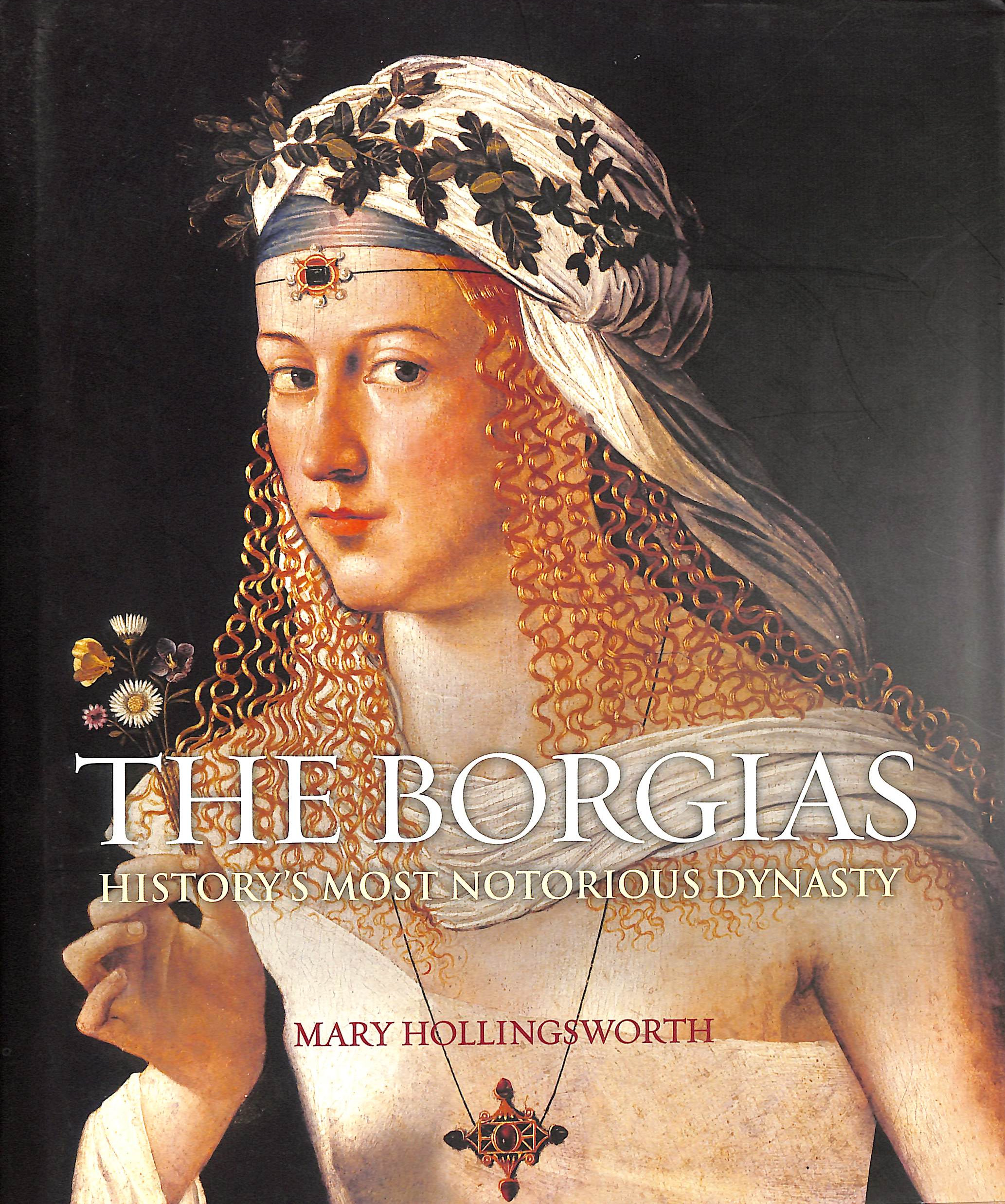The Borgias: History's Most Notorious Dynasty